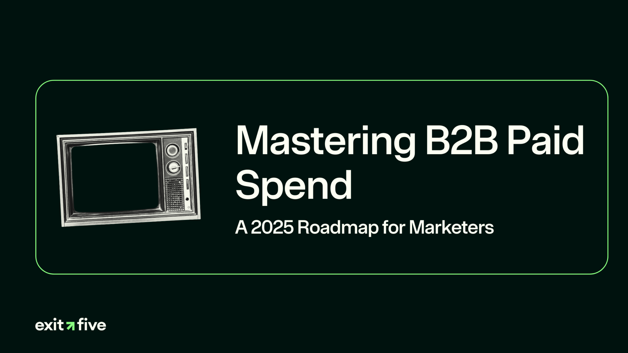 The 2025 Guide to B2B Paid Media