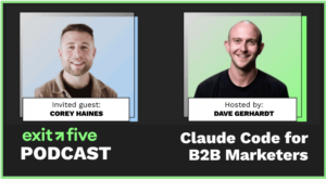 The Exit Five Podcast for B2B Marketers episode Claude Code for B2B Marketing