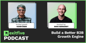 The Exit Five Podcast for B2B Marketers episode Build a Better B2B Growth Engine