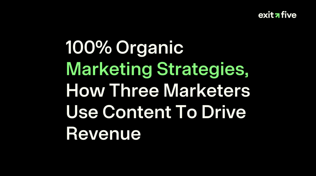 100% Organic Marketing Strategies, How Three Marketers Use Content To Drive Revenue