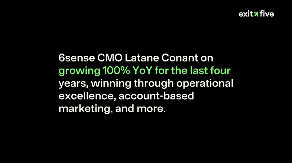 6sense CMO Latane Conant on growing 100% YoY for the last four years, winning through operational excellence, account-based marketing, and more.