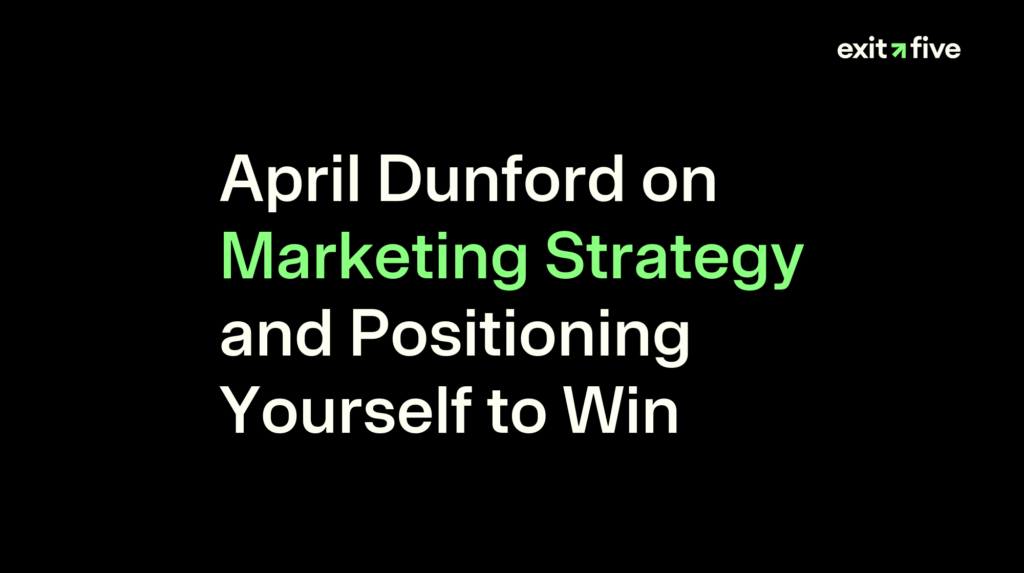 April Dunford on Marketing Strategy and Positioning Yourself to Win