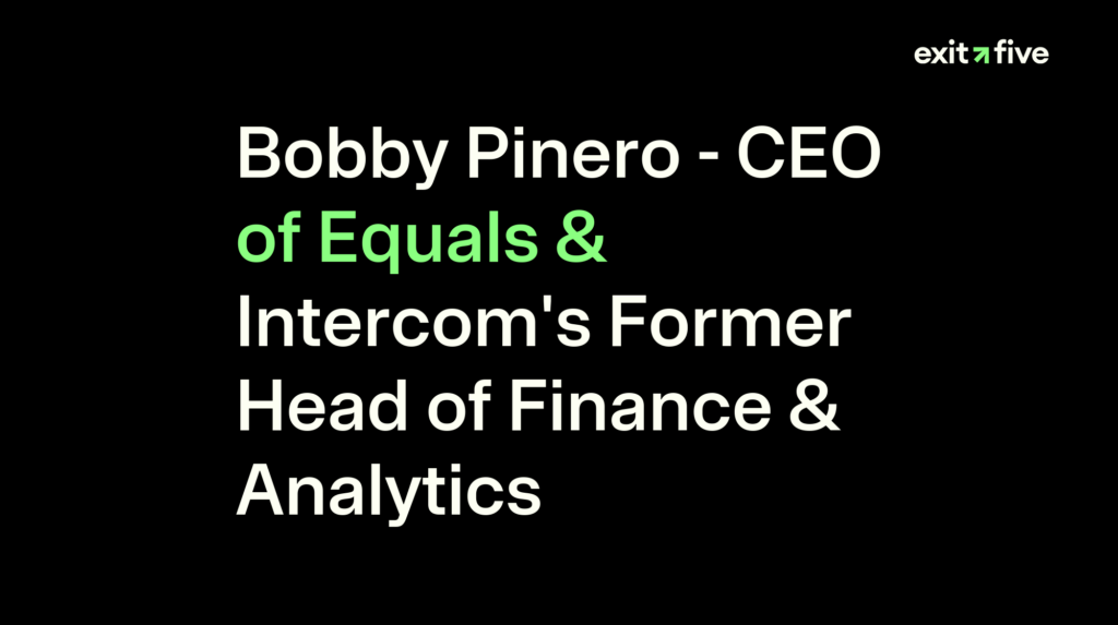 Bobby Pinero - CEO of Equals & Intercom's Former Head of Finance & Analytics