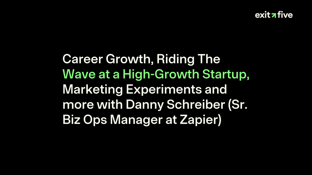 Career Growth, Riding The Wave at a High-Growth Startup, Marketing Experiments and more with Danny Schreiber (Sr. Biz Ops Manager at Zapier)