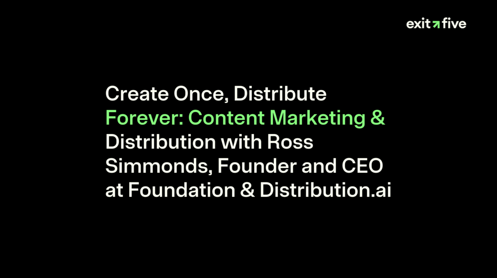 Create Once, Distribute Forever: Content Marketing & Distribution with Ross Simmonds, Founder and CEO at Foundation & Distribution.ai