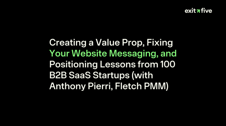 Creating a Value Prop, Fixing Your Website Messaging, and Positioning Lessons from 100 B2B SaaS Startups (with Anthony Pierri, Fletch PMM)