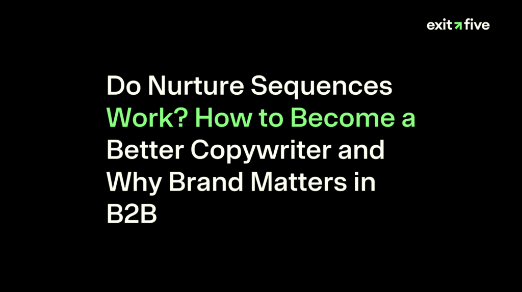 Do Nurture Sequences Work? How to Become a Better Copywriter and Why Brand Matters in B2B