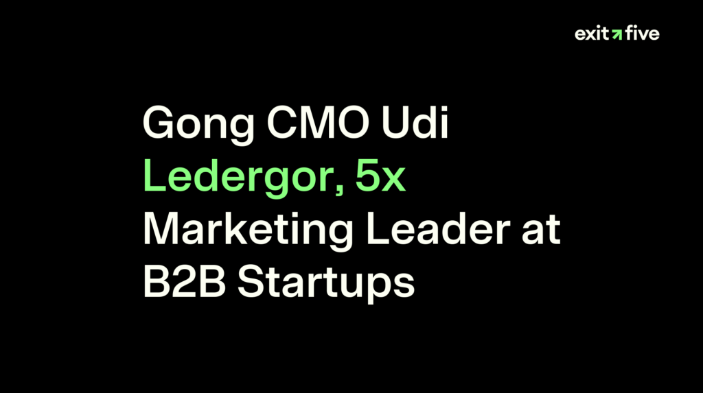 Gong CMO Udi Ledergor, 5x Marketing Leader at B2B Startups