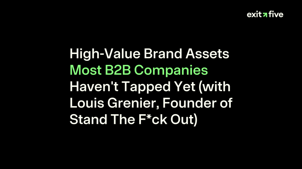 High-Value Brand Assets Most B2B Companies Haven't Tapped Yet (with Louis Grenier, Founder of Stand The F*ck Out)