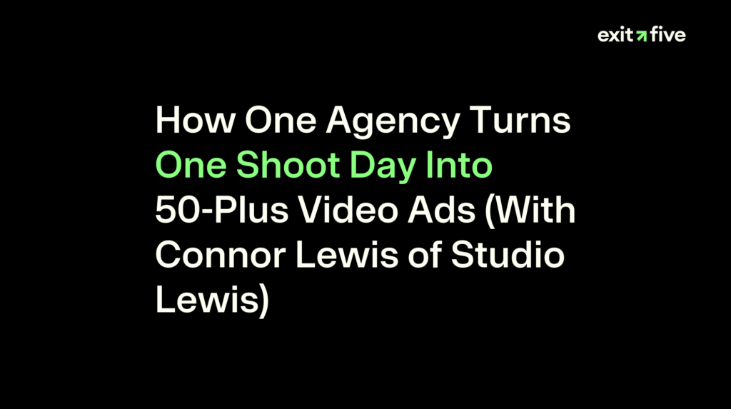 How One Agency Turns One Shoot Day Into 50-Plus Video Ads (With Connor Lewis of Studio Lewis)