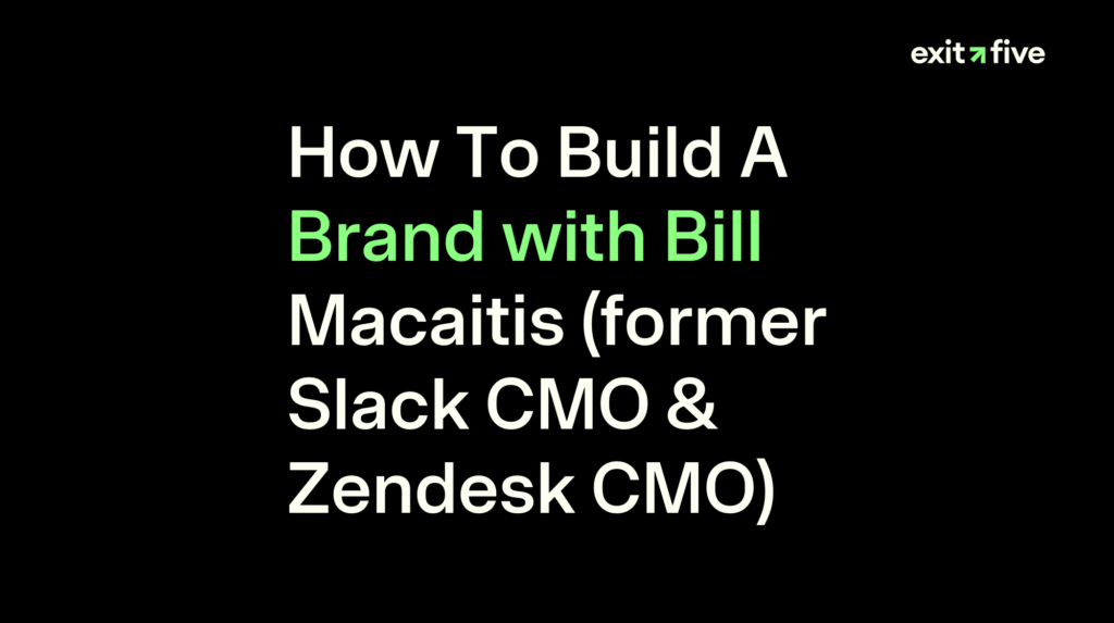 How To Build A Brand with Bill Macaitis (former Slack CMO & Zendesk CMO)