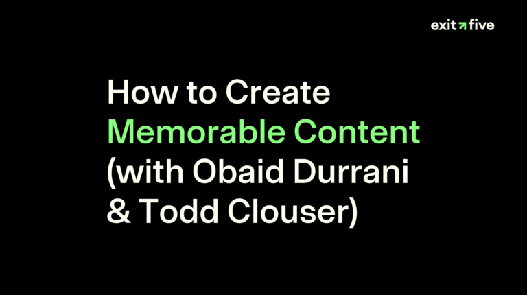 How to Create Memorable Content (with Obaid Durrani & Todd Clouser)