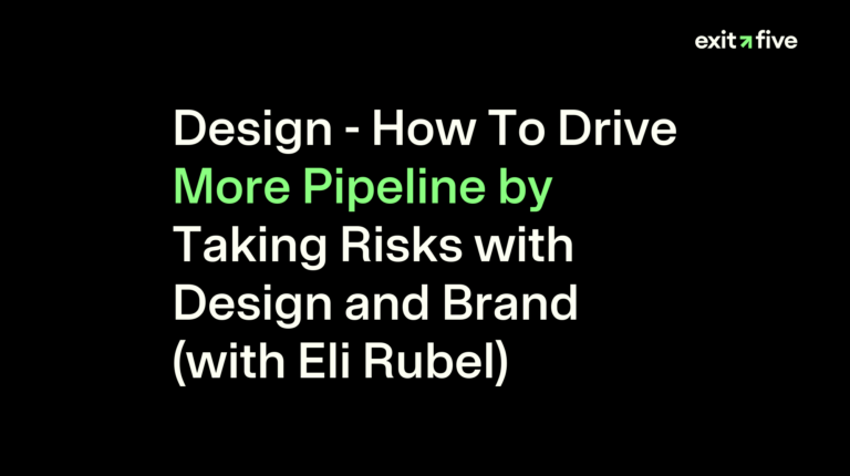 Design - How To Drive More Pipeline by Taking Risks with Design and Brand (with Eli Rubel)