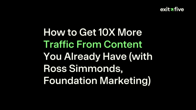 How to Get 10X More Traffic From Content You Already Have (with Ross Simmonds, Foundation Marketing)