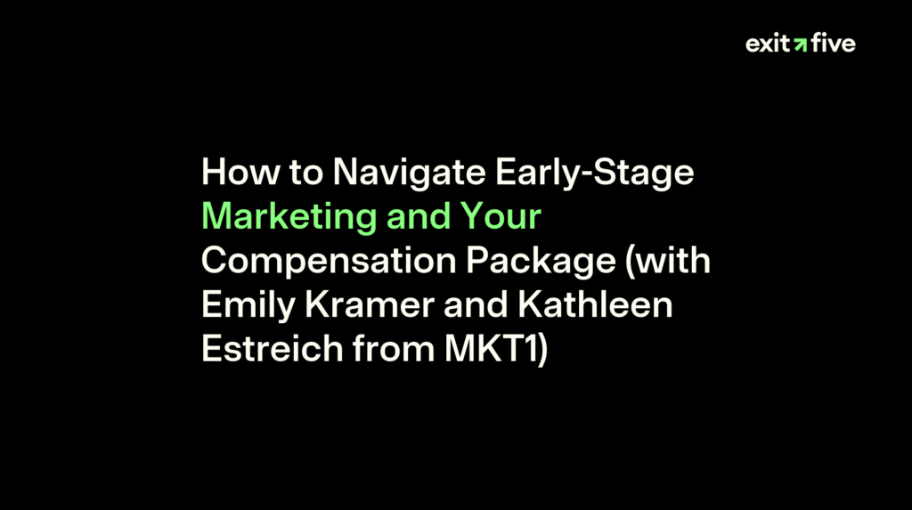 How to Navigate Early-Stage Marketing and Your Compensation Package (with Emily Kramer and Kathleen Estreich from MKT1)