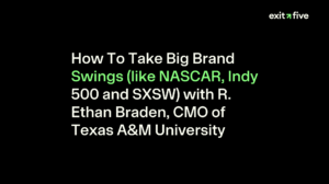 How To Take Big Brand Swings (like NASCAR, Indy 500 and SXSW) with R. Ethan Braden, CMO of Texas A&M University