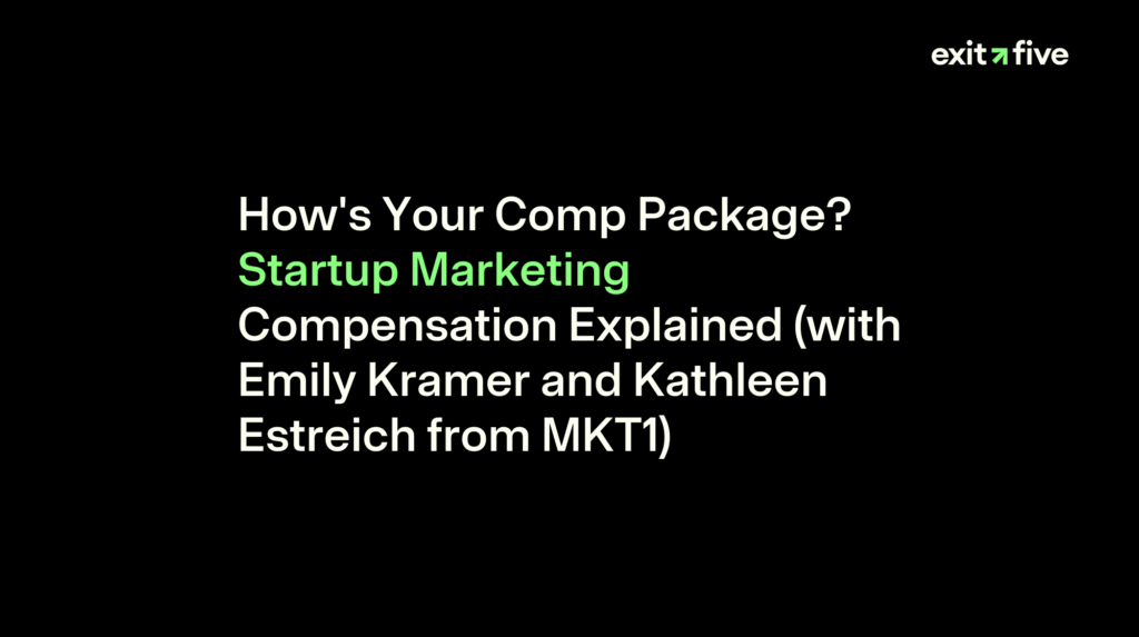 How's Your Comp Package? Startup Marketing Compensation Explained (with Emily Kramer and Kathleen Estreich from MKT1)