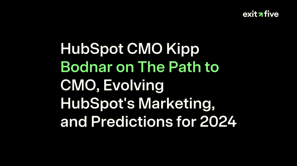 HubSpot CMO Kipp Bodnar on The Path to CMO, Evolving HubSpot's Marketing, and Predictions for 2024