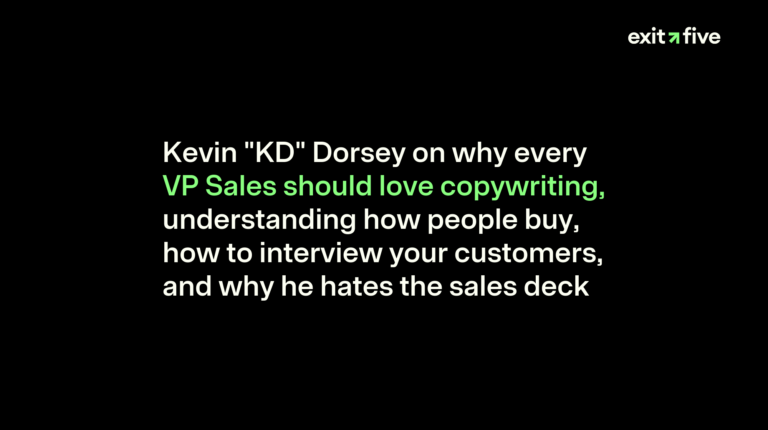 Kevin "KD" Dorsey on why every VP Sales should love copywriting, understanding how people buy, how to interview your customers, and why he hates the sales deck