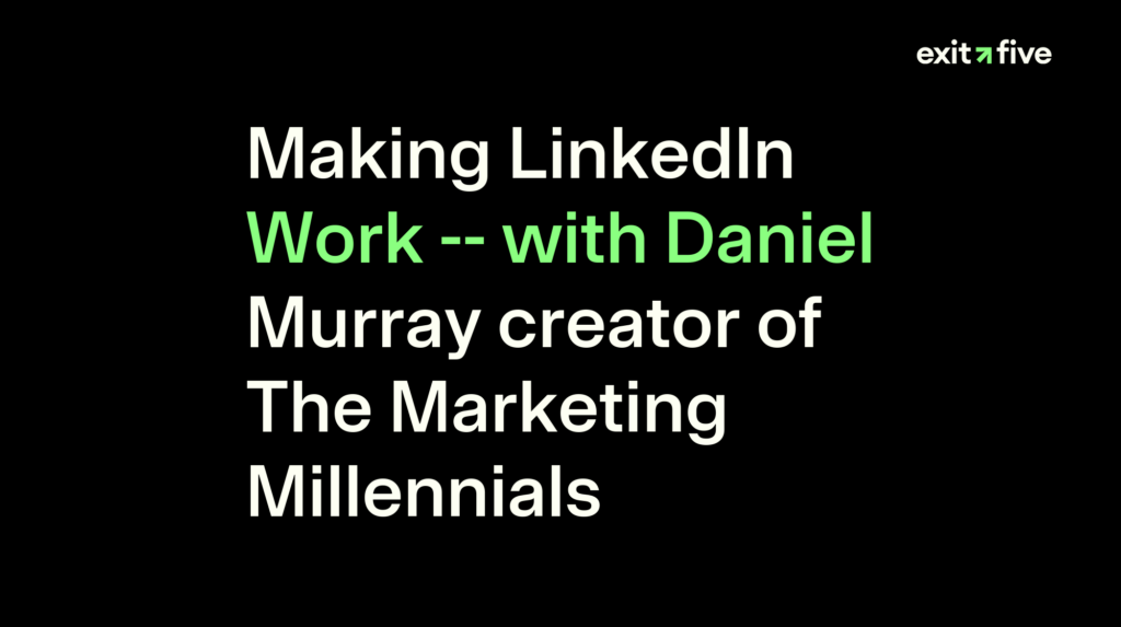 Making LinkedIn Work -- with Daniel Murray creator of The Marketing Millennials