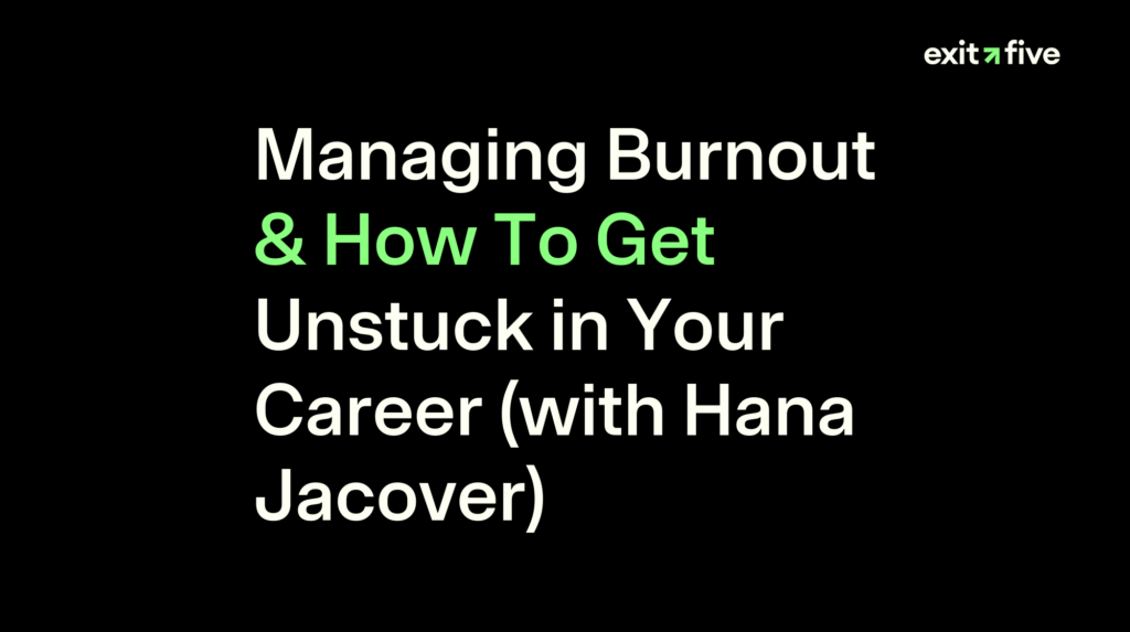 Managing Burnout & How To Get Unstuck in Your Career (with Hana Jacover)