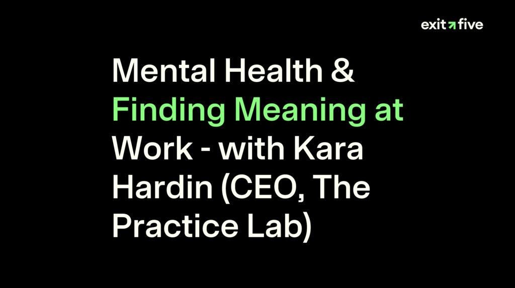 Mental Health & Finding Meaning at Work - with Kara Hardin (CEO, The Practice Lab)