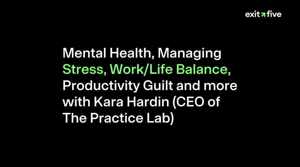 Mental Health, Managing Stress, Work/Life Balance, Productivity Guilt and more with Kara Hardin (CEO of The Practice Lab)