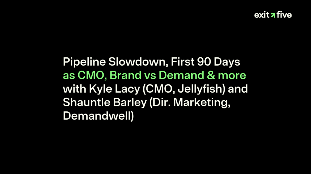 Pipeline Slowdown, First 90 Days as CMO, Brand vs Demand & more with Kyle Lacy (CMO, Jellyfish) and Shauntle Barley (Dir. Marketing, Demandwell)