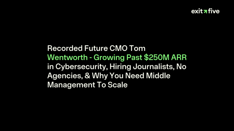 Recorded Future CMO Tom Wentworth - Growing Past $250M ARR in Cybersecurity, Hiring Journalists, No Agencies, & Why You Need Middle Management To Scale
