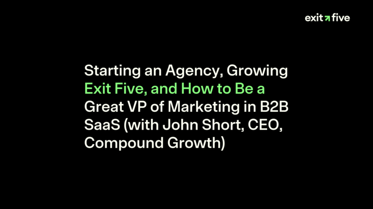 Starting an Agency, Growing Exit Five, and How to Be a Great VP of Marketing in B2B SaaS (with John Short, CEO, Compound Growth)