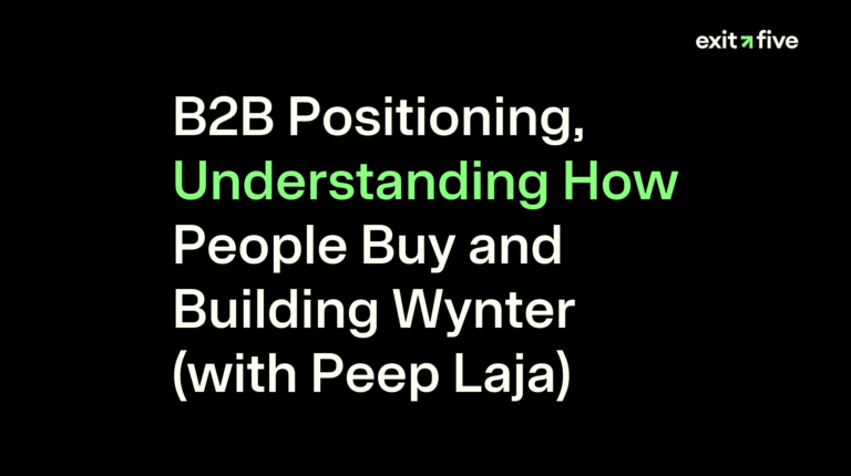 B2B Positioning, Understanding How People Buy and Building Wynter (with Peep Laja)