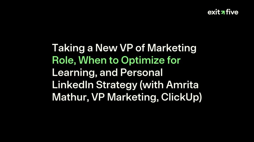 Taking a New VP of Marketing Role, When to Optimize for Learning, and Personal LinkedIn Strategy (with Amrita Mathur, VP Marketing, ClickUp)