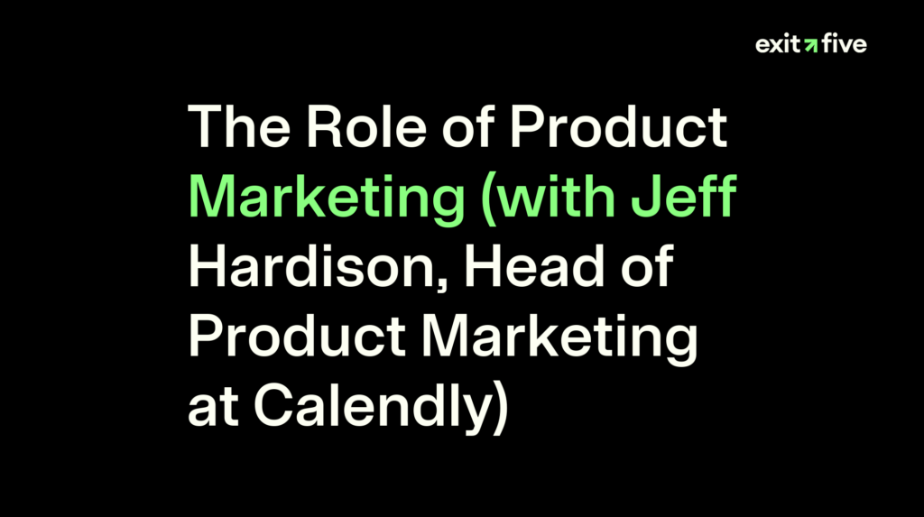 The Role of Product Marketing (with Jeff Hardison, Head of Product Marketing at Calendly)