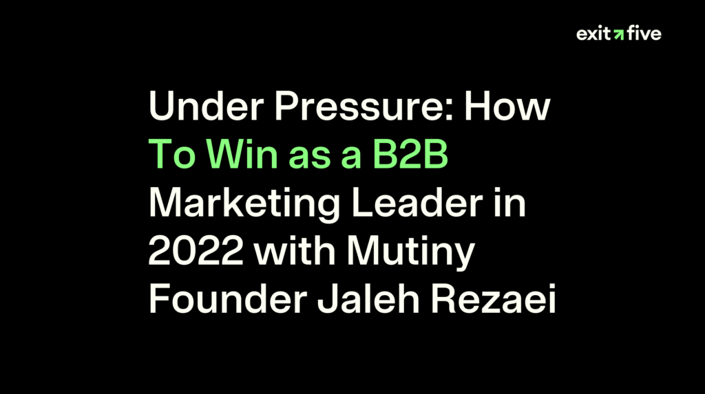Under Pressure: How To Win as a B2B Marketing Leader in 2022 with Mutiny Founder Jaleh Rezaei