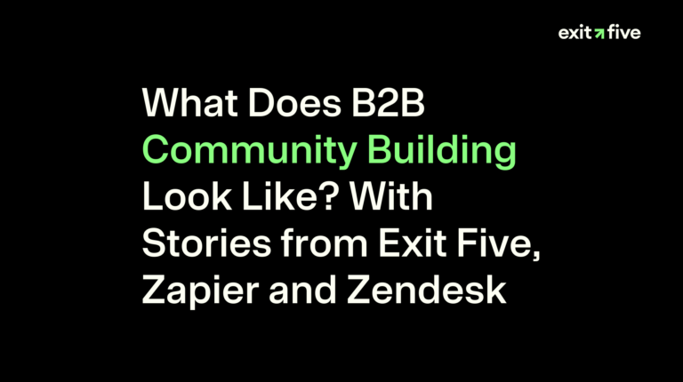 What Does B2B Community Building Look Like? With Stories from Exit Five, Zapier and Zendesk