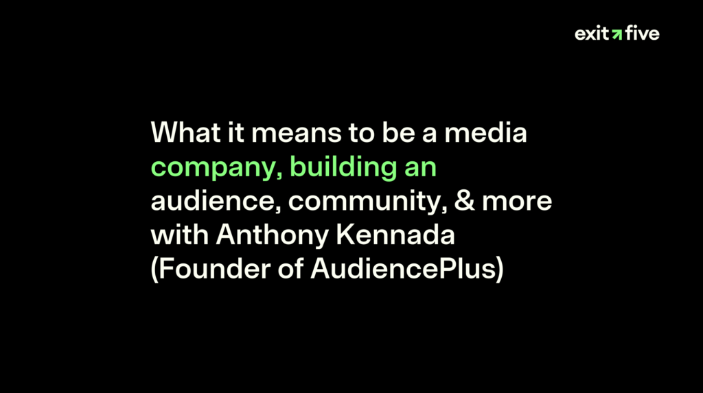 What it means to be a media company, building an audience, community, & more with Anthony Kennada (Founder of AudiencePlus)