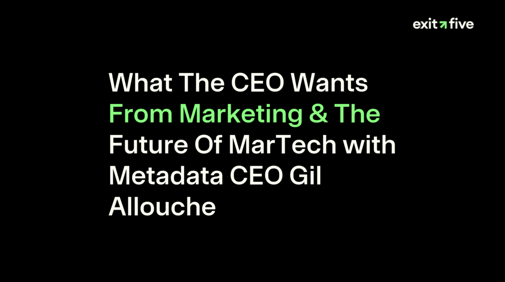 What The CEO Wants From Marketing & The Future Of MarTech with Metadata CEO Gil Allouche