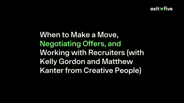 When to Make a Move, Negotiating Offers, and Working with Recruiters (with Kelly Gordon and Matthew Kanter from Creative People)